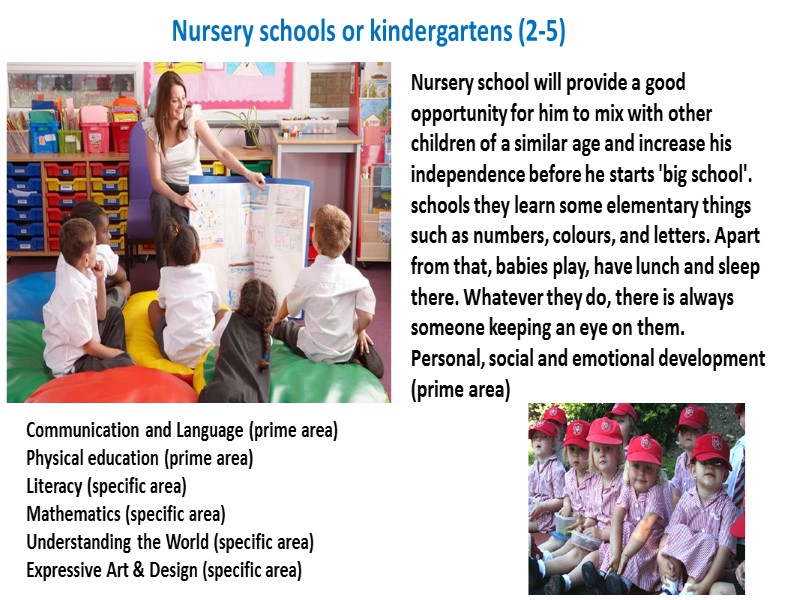 Nursery schools or kindergartens (2-5) Nursery school will provide a good opportunity for him